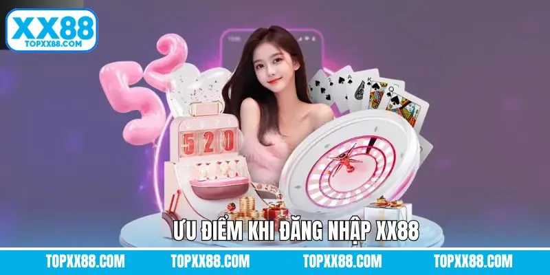 Lợi ích khi người dùng thực hiện đăng nhập XX88